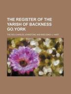 The Register of the Yarish of Backness Go.York di The Rev Charles Johnstone Hart edito da Rarebooksclub.com