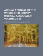 Annual Festival of the Worcester County Musical Association Volume 32-35 di Worcester County Association edito da Rarebooksclub.com