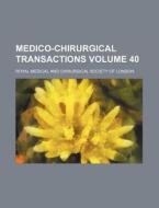 Medico-Chirurgical Transactions Volume 40 di Royal Medical and London edito da Rarebooksclub.com