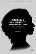Religious Resistance to Neoliberalism: Womanist and Black Feminist Perspectives di Keri Day edito da SPRINGER NATURE