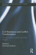 Civil Resistance and Conflict Transformation edito da Taylor & Francis Ltd