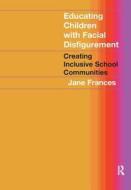 Educating Children With Facial Disfigurement di Jane Frances edito da Taylor & Francis Ltd