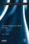 Climate Change and Cultural Heritage di Peter F. (University of Nottingham and Leeds Metropolitan University Smith edito da Taylor & Francis Ltd