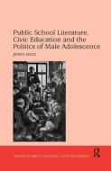 Public School Literature, Civic Education and the Politics of Male Adolescence di Jenny Holt edito da Taylor & Francis Ltd