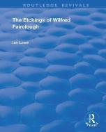 The Etchings of Wilfred Fairclough di Ian Lowe edito da Taylor & Francis Ltd