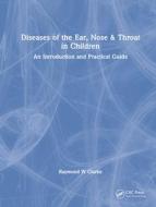 Diseases Of The Ear, Nose & Throat In Children di Raymond W Clarke edito da Taylor & Francis Ltd