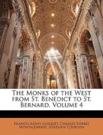 The Monks Of The West From St. Benedict To St. Bernard, Volume 4 di Francis Aidan Gasquet, Charles Forbes Montalembert, Aurlien Courson edito da Bibliolife, Llc