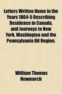 Letters Written Home In The Years 1864-5 di William Thomas Newmarch edito da General Books