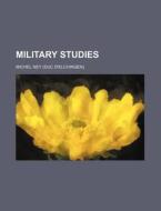 Military Studies di Michel Ney edito da General Books Llc