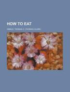 How To Eat di Thomas C. Hinkle edito da General Books Llc