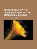 Development Of The Digestive Canal Of The American Alligator di A. M. Reese edito da General Books Llc