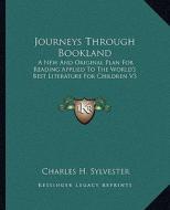Journeys Through Bookland: A New and Original Plan for Reading Applied to the World's Best Literature for Children V3 di Charles H. Sylvester edito da Kessinger Publishing