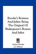 Brooke's Romeus and Juliet: Being the Original of Shakespeare's Romeo and Juliet di Arthur Brooke edito da Kessinger Publishing