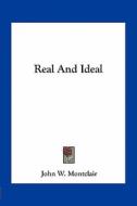 Real and Ideal di John W. Montclair edito da Kessinger Publishing