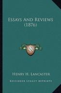 Essays and Reviews (1876) di Henry H. Lancaster edito da Kessinger Publishing