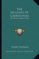 The Nugents of Carriconna: An Irish Story (1891) di Tighe Hopkins edito da Kessinger Publishing