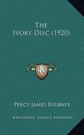 The Ivory Disc (1920) di Percy James Brebner edito da Kessinger Publishing