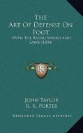 The Art of Defense on Foot: With the Broad Sword and Sabre (1804) di John Taylor edito da Kessinger Publishing