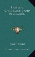 Esoteric Christianity and Revelation di Annie Wood Besant edito da Kessinger Publishing