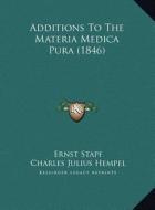 Additions to the Materia Medica Pura (1846) di Ernst Stapf edito da Kessinger Publishing