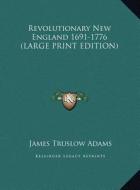 Revolutionary New England 1691-1776 di James Truslow Adams edito da Kessinger Publishing