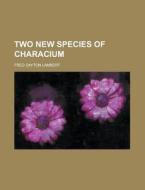 Two New Species Of Characium di United States General Accounting Office, Fred Dayton Lambert edito da Rarebooksclub.com