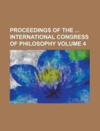 Proceedings Of The International Congress Of Philosophy (4) di Livres Groupe edito da General Books Llc