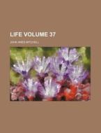 Life Volume 37 di John Ames Mitchell edito da Rarebooksclub.com