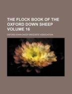 The Flock Book of the Oxford Down Sheep Volume 16 di Oxford Down Sheep Association edito da Rarebooksclub.com