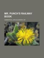 Mr. Punch's Railway Book di John Alexander Hammerton edito da Rarebooksclub.com
