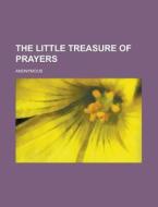 The Little Treasure of Prayers di Anonymous edito da Rarebooksclub.com