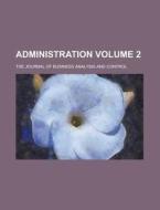 Administration; The Journal of Business Analysis and Control Volume 2 di Anonymous edito da Rarebooksclub.com