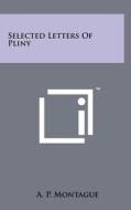 Selected Letters of Pliny di A. P. Montague edito da Literary Licensing, LLC