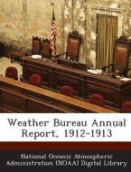 Weather Bureau Annual Report, 1912-1913 edito da Bibliogov