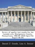 Review Of Aquifer Test Results For The Lansdale Area, Montgomery County, Pennsylvania, 1980-95 di Daniel J Goode, Lisa A Senior edito da Bibliogov