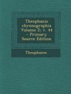 Theophanis Chronographia Volume 2; V. 44 di Theophanes edito da Nabu Press