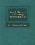 Short Stories... - Primary Source Edition di Myra Bradwell Helmer edito da Nabu Press