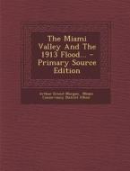 The Miami Valley and the 1913 Flood... - Primary Source Edition di Arthur Ernest Morgan edito da Nabu Press
