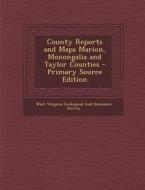 County Reports and Maps Marion, Monongalia and Taylor Counties - Primary Source Edition edito da Nabu Press