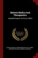 Materia Medica and Therapeutics: Vegetable Kingdom, Ed. by H.G. Piffard di Laurence Johnson edito da CHIZINE PUBN