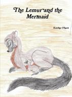 The Lemur and the Mermaid di Katrina O'Hara edito da Lulu.com