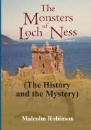 The Monsters of Loch Ness (The History and the Mystery) di Malcolm Robinson edito da Lulu.com