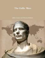 The Gallic Wars di Julius Caesar, Thomas Holmes edito da Lulu.com