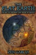 The Flat Earth as Key to Decrypt the Book of Enoch di Zen Garcia edito da Lulu.com