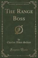 The Range Boss (classic Reprint) di Charles Alden Seltzer edito da Forgotten Books