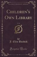 Children's Own Library, Vol. 10 (classic Reprint) di J Ellis Burdick edito da Forgotten Books