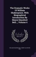 The Dramatic Works Of William Shakespeare, With Biographical Introduction By Henry Glassford Bell..., Volume 4 di William Shakespeare edito da Palala Press