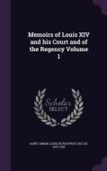 Memoirs Of Louis Xiv And His Court And Of The Regency Volume 1 edito da Palala Press
