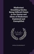 Hindustani Stumbling-blocks; Being Difficult Points In The Syntax And Idiom Of Hindustani Explained And Exemplified di Douglas Craven Phillott edito da Palala Press