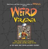 Weird Virginia: Your Travel Guide to Virginia's Local Legends and Best Kept Secrets di Jeff Bahr, Troy Taylor, Loren Coleman edito da Sterling